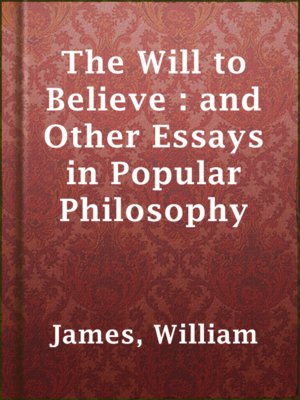 cover image of The Will to Believe : and Other Essays in Popular Philosophy